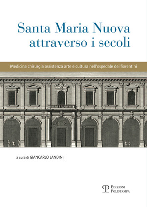 Santa Maria Nuova attraverso i secoli. Assistenza, scienza e arte nell'ospedale dei fiorentini