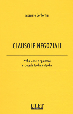 Clausole negoziali. Profili teorici e applicativi di clausole tipiche e atipiche