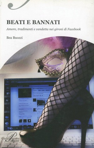 Beati e bannati. Amori, tradimenti e vendetta nei giorni di Facebook