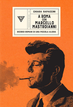 A Roma con Marcello Mastroianni. Ricordi romani di una piccola aliena