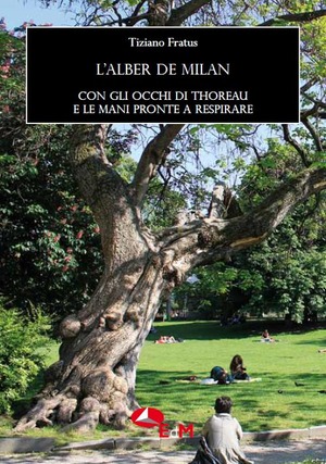 L' alber de Milan. Con gli occhi di Thoreau e le mani pronte a respirare