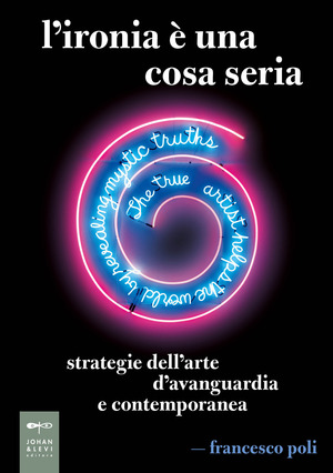 L' ironia è una cosa seria. Strategie dell'arte d'avanguardia e contemporanea