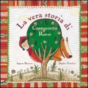 La vera storia di Cappuccetto Rosso. Ediz. illustrata