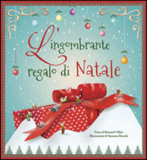 L' ingombrante regalo di Natale. Ediz. illustrata