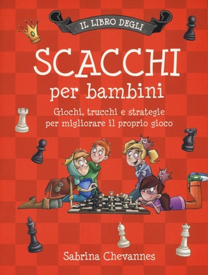 Il libro degli scacchi per bambini. Giochi, trucchi e strategie per migliorare il proprio gioco. Ediz. illustrata