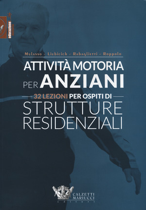 Attività motoria per anziani. 32 lezioni per ospiti di strutture residenziali. Ediz. illustrata