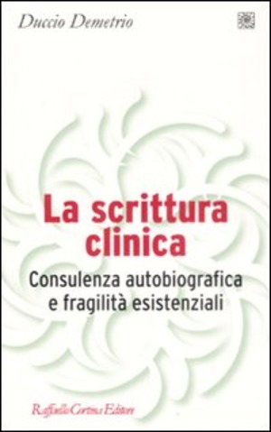 La scrittura clinica. Consulenza autobiografica e fragilità esistenziali