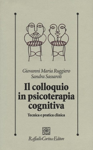 Il colloquio in psicoterapia cognitiva. Tecnica e pratica clinica