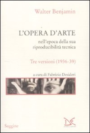 L' opera d'arte nell'epoca della sua riproducibilità tecnica. Tre versioni (1936-39)