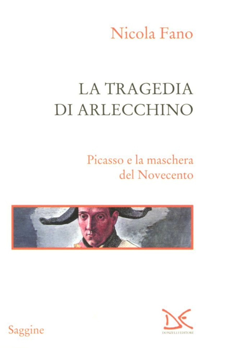 La tragedia di Arlecchino. Picasso e la maschera del Novecento. Ediz. illustrata