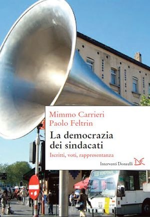 La democrazia dei sindacati. Iscritti, voti, rappresentanza