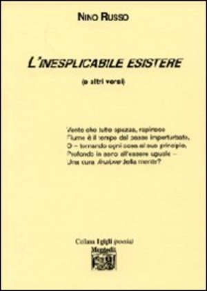 L' inesplicabile esistere (e gli altri versi)
