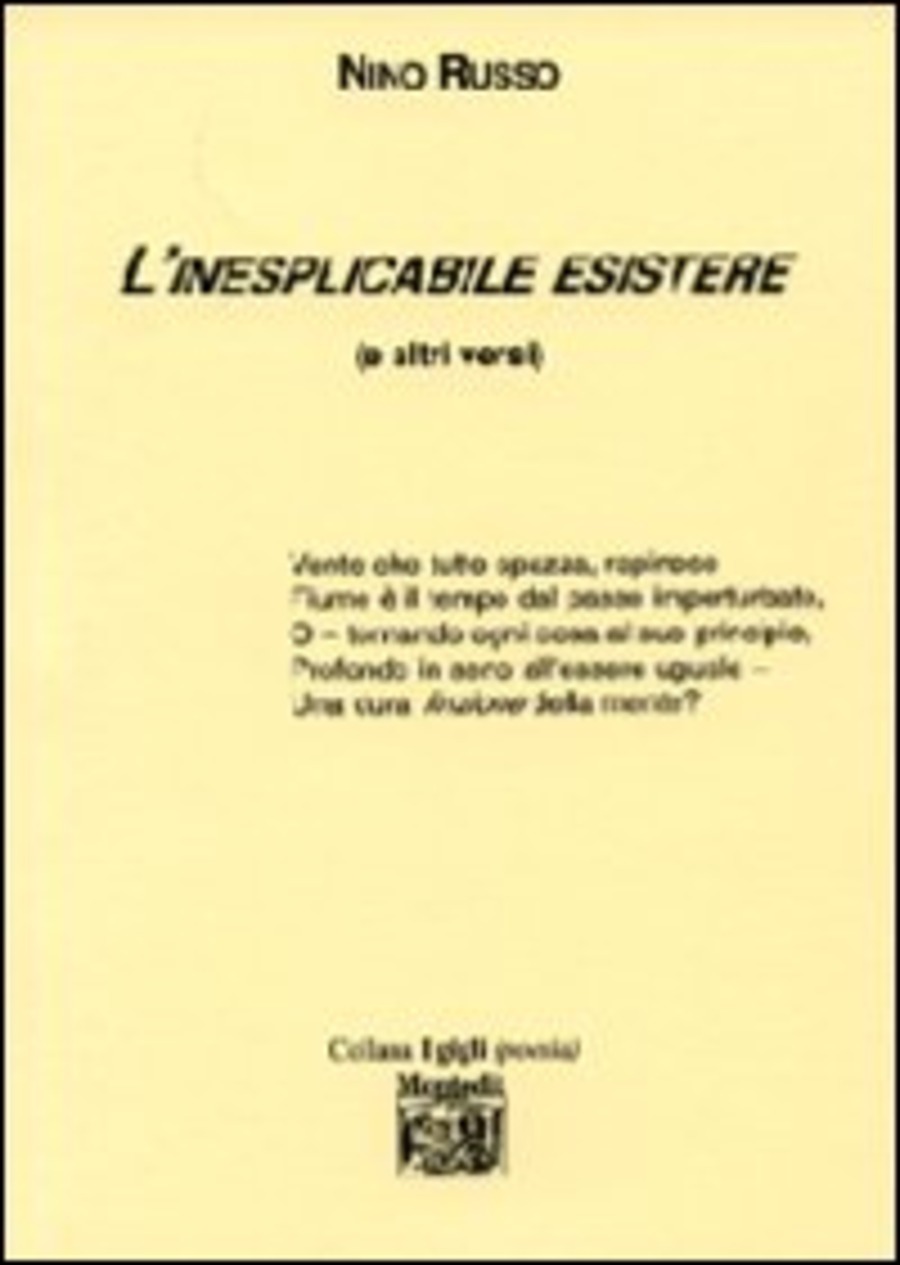 L' inesplicabile esistere (e gli altri versi)