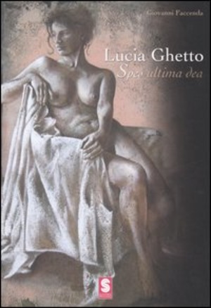 Lucia Ghetto. Spes ultima dea. Ediz. illustrata