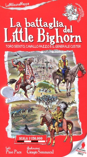 La battaglia del Little Bighorn. Toro Seduto, Cavallo Pazzo e il generale Custer. Ediz. illustrata