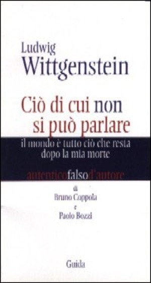 Ludwig Wittgenstein. Ciò di cui non si può parlare. Il mondo è tutto ciò che resta dopo la mia morte