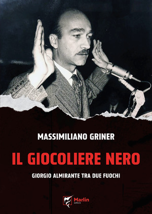 Il giocoliere nero. Giorgio Almirante tra due fuochi