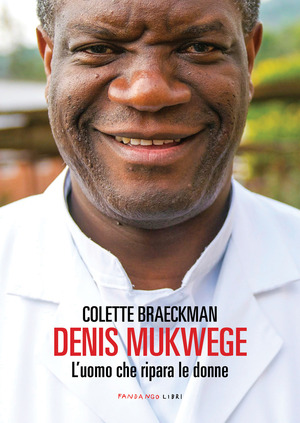 Denis Mukwege. L'uomo che ripara le donne Denis Mukwege. L'uomo che ripara le donne