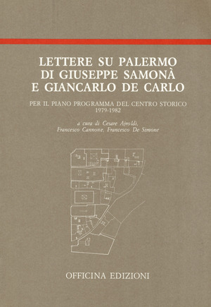 Lettere su Palermo di Giuseppe Samonà e Giancarlo De Carlo per il piano programma del centro storico (1979-1982)