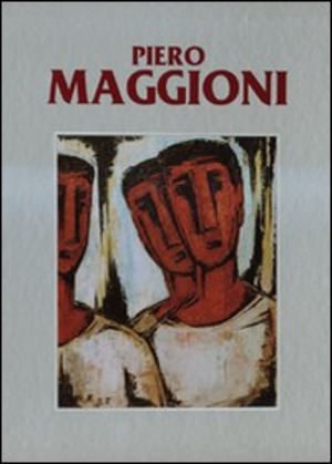 Piero Maggioni. Catalogo generale delle opere (1950-1995). Ediz. illustrata