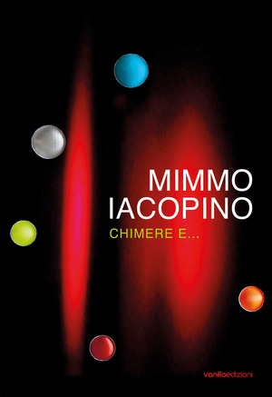 Mimmo Iacopino. Chimere e... Catalogo della mostra (Lecco, 28 settembre–24 novembre 2019). Ediz. illustrata