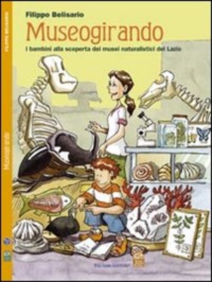 Museogirando. Bambini alla scoperta dei musei naturalistici del Lazio. Ediz. illustrata