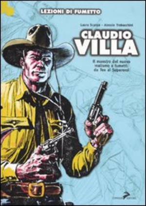 Claudio Villa. Il maestro del nuovo realismo a fumetti: da Tex ai Supereroi. Ediz. illustrata