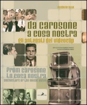 Da Carosone a Cosa Nostra. Gli antenati del videoclip-From Carosone to Cosa Nostra. Anchestors of the music video. Ediz. bilingue