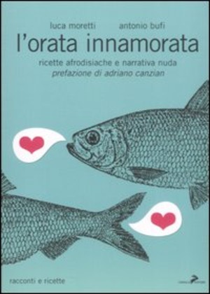 L' orata innamorata. Ricette afrodisiache e narrativa nuda