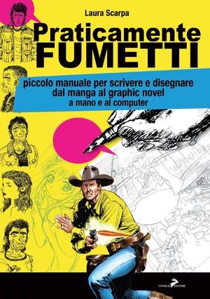 Praticamente fumetti. Piccolo manuale per imparare a disegnare fumetti: dai manga ai graphic novel