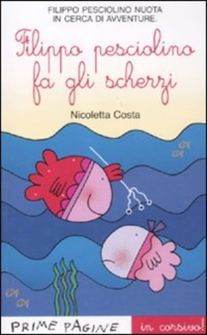 Filippo il pesciolino fa gli scherzi. Ediz. illustrata in corsivo