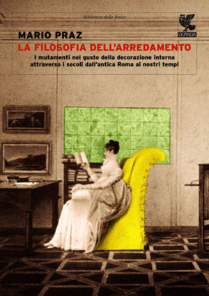 La filosofia dell'arredamento. I mutamenti nel gusto della decorazione interna attraverso i secoli dall'antica Roma ai nostri tempi. Ediz. illustrata