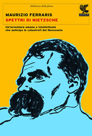Spettri di Nietzsche. Un'avventura umana e intellettuale che anticipa le catastrofi del Novecento
