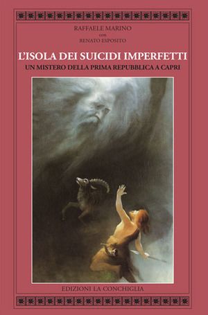L' isola dei suicidi imperfetti. Un mistero della Prima Repubblica a Capri