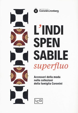 L' indispensabile superfluo. Gli accessori della moda nei ritratti della famiglia Coronini. Catalogo della mostra (Gorizia, 13 aprile-10 novembre 2019)