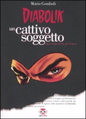 Diabolik. Un cattivo soggetto. Ediz. illustrata