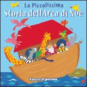 La piccolissima storia dell'arca di Noè. Ediz. illustrata