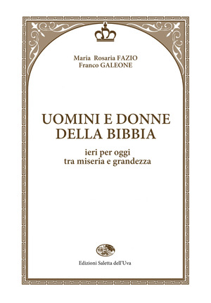 Uomini e donne della Bibbia. Ieri per oggi tra miseria e grandezza