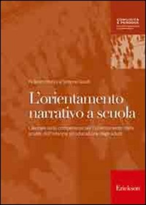 L' orientamento narrativo a scuola. Lavorare sulle competenze per l'orientamento dalla scuola dell'infanzia all'educazione degli adulti