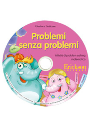 Problemi senza problemi. Attività di problem solving matematico. CD-ROM