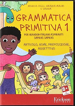 Grammatica primitiva. Per neander-italiani aspiranti sapiens sapiens. CD-ROM