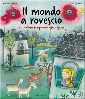 Il mondo a rovescio. La natura si riprende i suoi spazi. Ediz. a colori