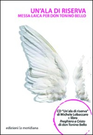 Un' ala di riserva. Messa laica per don Tonino Bello. Con CD Audio