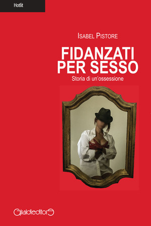 Fidanzati per sesso. Storia di un'ossessione