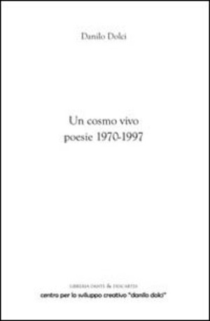 Un cosmo vivo. Poesie 1970-1997