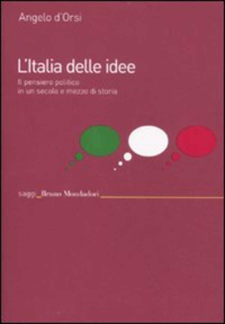 L' Italia delle idee. Il pensiero politico in un secolo e mezzo di storia