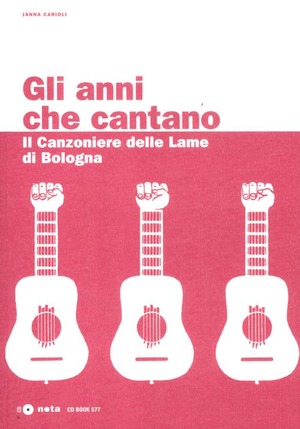 Gli anni che cantano. Il Canzoniere delle Lame di Bologna. Con CD Audio