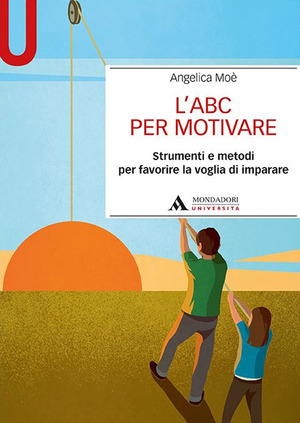 L' ABC per motivare. Strumenti e metodi per favorire la voglia di imparare
