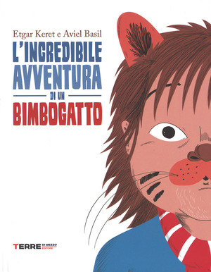 L' incredibile avventura di un bimbogatto. Ediz. illustrata