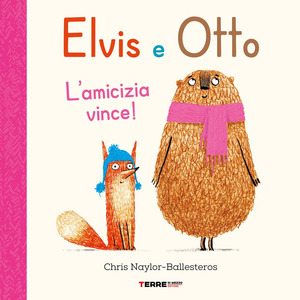 Elvis e Otto. L'amicizia vince! Ediz. a colori Elvis e Otto. L'amicizia vince! Ediz. a colori